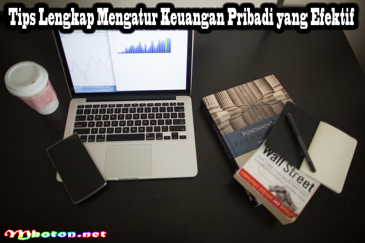 Tips Lengkap Mengatur Keuangan Pribadi Yang Efektif - Mboton Tips Mengelola Keuangan Pribadi Secara Efektif