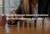 8+ Macam Investasi Beserta Kelebihan dan Kekurangannya, Apa Saja ... Apa Saja Jenis Investasi Yang Populer Saat Ini