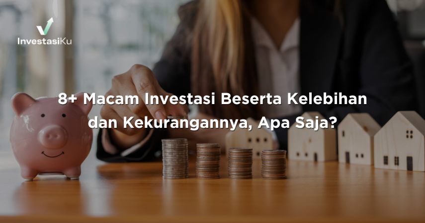 8+ Macam Investasi Beserta Kelebihan dan Kekurangannya, Apa Saja ... Apa Saja Jenis Investasi Yang Populer Saat Ini