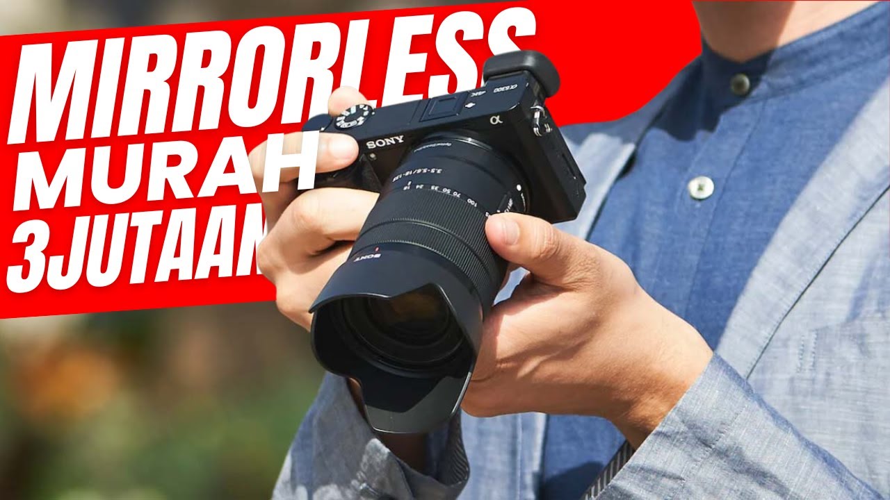 Cara Memilih Kamera Mirrorless Untuk Pemula
